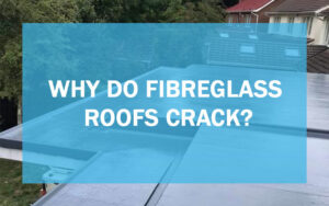 Why do fibreglass roofs crack featured